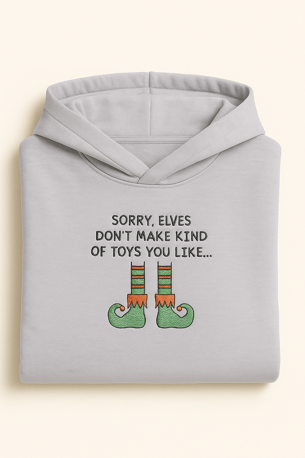 Sorry Elves Don't Make The Kind Of Toys You Like  Sweatshirt / Hoodie