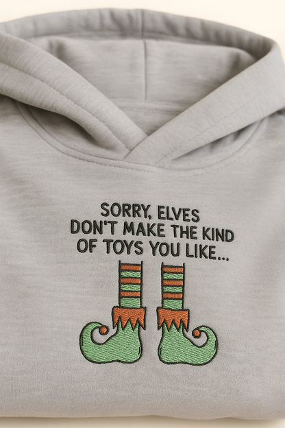 Sorry Elves Don't Make The Kind Of Toys You Like  Sweatshirt / Hoodie